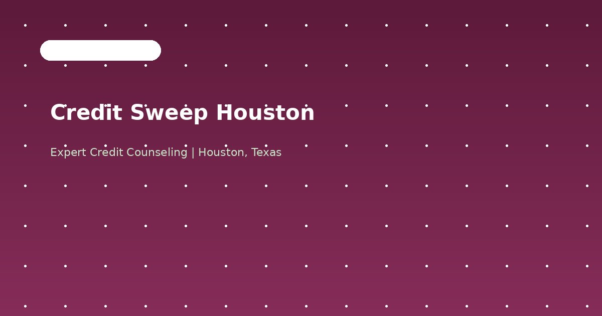 Credit Sweep in Houston: What You Need to Know
