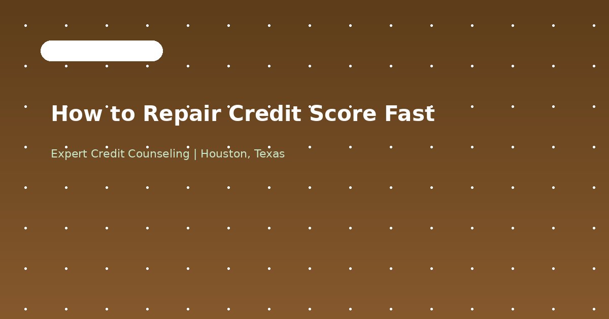 How to Repair Your Credit Score Fast in Houston